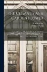 George Jackman, Thomas Moore - The Clematis As a Garden Flower: Being Descriptions of the Hardy Species and Varieties of Clematis Or Virgin's Bower, With Select and Classified Lists