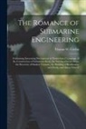 Thomas W. Corbin - The Romance of Submarine Engineering: Containing Interesting Descriptions in Nontechnical Language of the Construction of Submarine Boats, the Salving