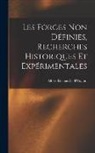 Albert Rochas De D'Aiglun - Les Forces Non Définies, Recherches Historiques Et Expérimentales