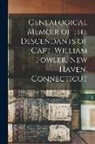 Anonymous - Genealogical Memoir of the Descendants of Capt. William Fowler, New Haven, Connecticut
