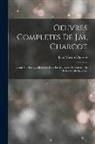 Jean Martin Charcot - Oeuvres Completes De J.M. Charcot: Lecons Sur Les Localisations Dans Les Maladies Du Cerveau Et De La Moelle Epiniere
