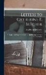 Angelina Emily Grimké - Letters to Catherine E. Beecher: In Reply to an Essay On Slavery and Abolitionism, Addressed to A. E. Grimké