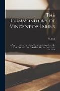 Vincent - The Commonitory of Vincent of Lerins: A New Translation, Furnished With an Introduction, From Bp. Jeff; an Appendix, From Bishop Beveridge, and Notes