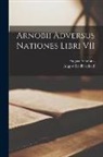 August Arnobius, August Reifferscheid - Arnobii Adversus Nationes Libri VII