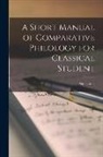 Peter Giles - A Short Manual of Comparative Philology for Classical Student