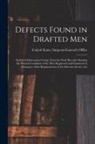 United States Surgeon-General's Office - Defects Found in Drafted Men: Statistical Information Comp. From the Draft Records Showing the Physical Condition of the Men Registered and Examined