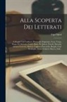 Ugo Ojetti - Alla Scoperta Dei Letterati: Colloquii Con Carducci, Panzacchi, Fogazzaro, Leoy, Verga, Praga, De Roberto, Cantù, Butti, De Amicis, Pascoli, Marrad