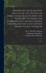 Challenger Expedition, John Murray, George S. Nares - Report on the Scientific Results of the Voyage of H.M.S. Challenger During the Years 1873-76 Under the Command of Captain George S. Nares and the Late