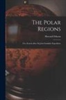 Sherard Osborn - The Polar Regions: Or a Search After Sir John Franklin's Expedition