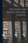 Arno Holz - Die Kunst, ihr Wesen und Ihre Gesetze