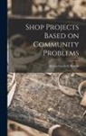 Myron Garfield Burton - Shop Projects Based on Community Problems