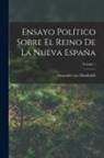 Alexander Von Humboldt - Ensayo Político Sobre El Reino De La Nueva España; Volume 1