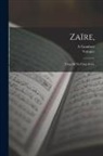 A. Gombert, Voltaire - Zaïre,: Tragedie En Cinq Actes
