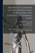 John Frederick Archbold, John Jervis, William Newland Welsby - Archbold's Summary of the Law Relating to Pleading and Evidence in Criminal Cases: With the Statutes, Precedents of Indictments, &c., and the Evidence