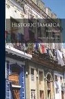 Frank Cundall - Historic Jamaica: With Fifty-two Illustrations
