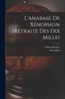 Arthur Boucher, Xenophon - L'anabase De Xénophon (retraite Des Dix Mille)