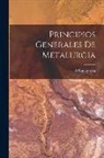 A. Guenyveau - Principios Generales De Metalurgia