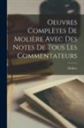 Molière - Oeuvres Complètes De Molière Avec Des Notes De Tous Les Commentateurs