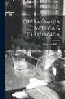 Leonardo Botallo - Opera Omnia Medica & Chirurgica