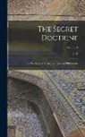 H. P. Blavatsky - The Secret Doctrine; the Synthesis of Science, Religion and Philosophy; Volume 1