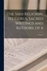 Anonymous - The Sikh Religion, Its Gurus, Sacred Writings and Authors, of 6; Volume 3