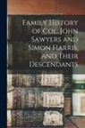 Anonymous - Family History of Col. John Sawyers and Simon Harris, and Their Descendants