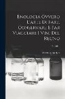 Vincenzo Dandolo - Enologia Ovvero L'arte Di Fare, Conservare E Far Viaggiare I Vini Del Regno; Volume 1