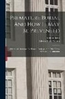 William Tebb, Edward Perry D. Vollum - Premature Burial And How It May Be Prevented: With Special Reference To Trance, Catalepsy, And Other Forms Of Suspended Animation