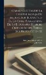 Juan León Mera, Sister Juana Inés de la Cruz - Obras selectas de la celebre monja de Mejico, sor Juana Ines de la Cruz, precedidas de su biografia y juicio crítico sobre todas sus producciones