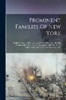 Anonymous - Prominent Families Of New York: Being An Account In Biographical Form Of Individuals And Families Distinguished As Representatives Of The Social, Prof