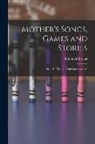 Friedrich Fröbel - Mother's Songs, Games and Stories: Fröbel's "Mutter- und Kose-Lieder"