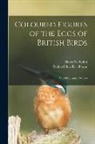 Henry Seebohm, Richard Bowdler Sharpe - Coloured Figures of the Eggs of British Birds: With Descriptive Notices