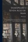 John Evans - Shakspeare's Seven Ages of Man: Or, the Progress of Human Life. Illustrated by Prose and Verse, From the Works of the Most Eminent Writers. With a Bri