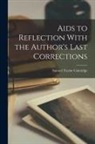 Samuel Taylor Coleridge - Aids to Reflection With the Author's Last Corrections