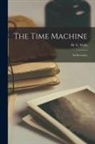 H. G. (Herbert George) Wells - The Time Machine; an Invention