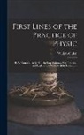 William Cullen - First Lines of the Practice of Physic: By William Cullen, M.D. ... in Four Volumes. With Practical and Explanatory Notes, by John Rotheram