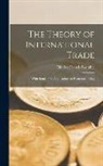 Charles Francis Bastable - The Theory of International Trade: With Some of Its Applications to Economic Policy