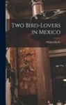 William Beebe - Two Bird-lovers in Mexico
