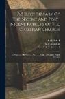 Philip Schaff, Saint Augustine (Bishop of Hippo, Saint John Chrysostom - A Select Library Of The Nicene And Post-nicene Fathers Of The Christian Church: St. Augustin: On The Holy Trinity. Doctrinal Treatises. Moral Treatise