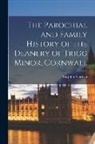 John Maclean - The Parochial and Family History of the Deanery of Trigg Minor, Cornwall