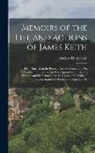 Andrew Henderson - Memoirs of the Life and Actions of James Keith: Field-Marshal, in the Prussian Armies. Containing His Conduct in the Muscovite Wars Against the Turks