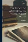 Aristophanes - The Frogs of Aristophanes With English Notes