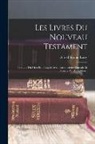 Alfred Firmin Loisy - Les Livres Du Nouveau Testament: Traduits Du Grec En Français Avec Introduction Générale Et Notices Par Alfred Loisy