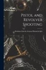 Abraham Lincoln Artman Himmelwright - Pistol and Revolver Shooting