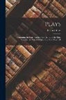 Bernard Shaw - Plays: Containing the Four Pleasant Plays: Arms and the Man. Candida. the Man of Destiny. You Never Can Tell