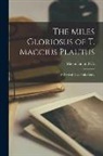 MacMillan and Co - The Miles Gloriosus of T. Maccius Plautus: A Revised Text, with notes