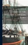 William L. Stone - The Life and Times of Sir William Johnson Bart