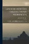 Johann G. Brückner - Landeskunde Des Herzogthums Meiningen: Die Allgemeinen Verhältnisse Des Landes, Volume 1