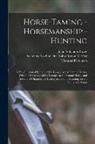 John Solomon Rarey, Secretary to the First Subscription O - Horse-Taming - Horsemanship - Hunting: A New Illustrated Edition of J.S. Rarey's Art of Taming Horses, With the Substance of the Lectures at the Round