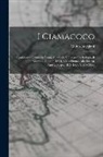 Guido Boggiani - I Ciamacoco: Conferenza Tenuta in Roma Alla Società Geografica Italiana, Il Giorno 2 Giugno, 1894, Ed in Firenze Alla Società Antro